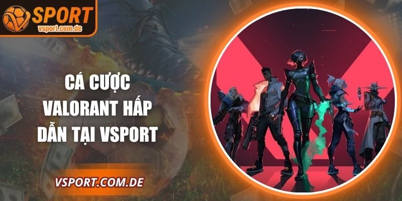 Cá Cược Valorant - Trải Nghiệm Esport Hấp Dẫn Tại VSPORT