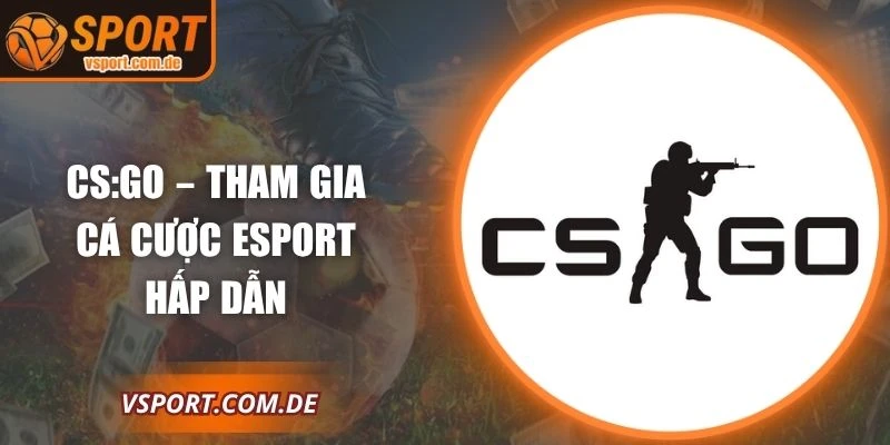 CS:GO – Tham Gia Cá Cược Esport Hấp Dẫn tại Vsport