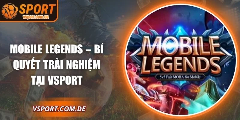 Mobile Legends – Bí Quyết Hay Khi Trải Nghiệm Tại Vsport